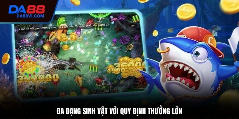 Đa dạng các loại cá với phần thưởng hấp dẫn