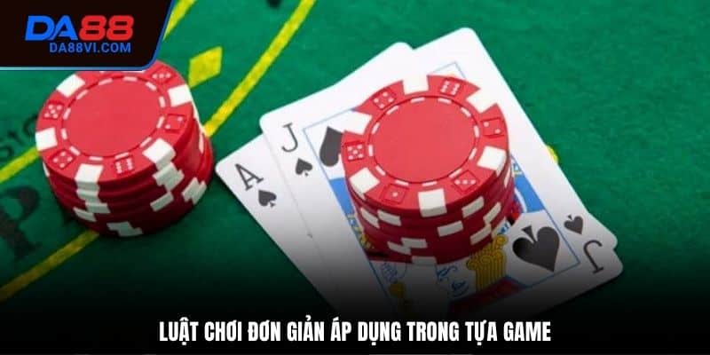 Luật chơi Blackjack rất đơn giản, dễ hiểu