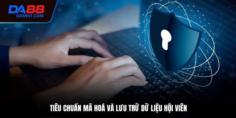 Chính sách bảo mật về mã hoá và lưu trữ dữ liệu