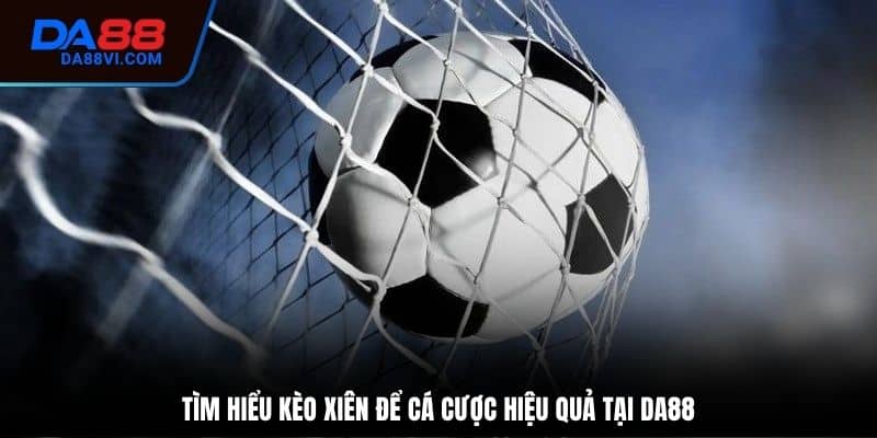 Kinh nghiệm chơi kèo cược xiên hiệu quả