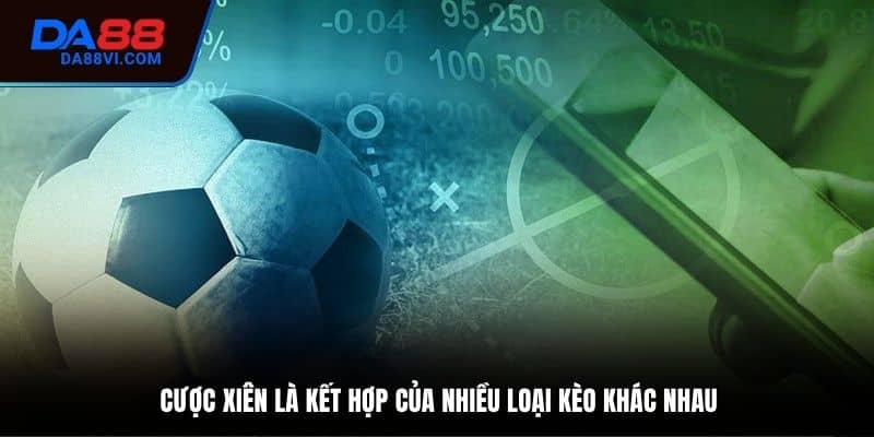 Tìm hiểu khái niệm kèo cược xiên là gì