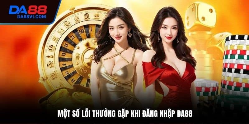 Lỗi thường gặp khi thực hiện đăng nhập DA88
