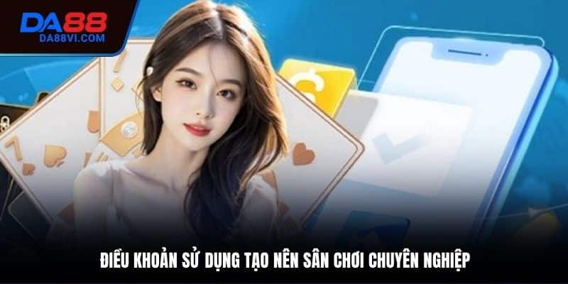 Điều khoản sử dụng bao gồm những quy định cụ thể