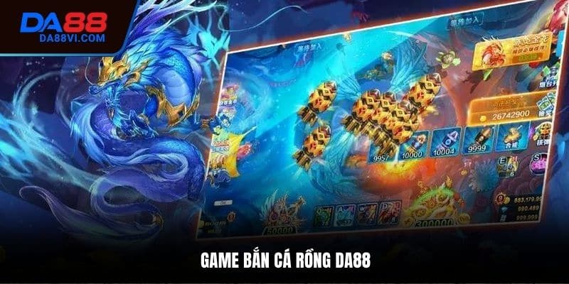 Game Bắn Cá Rồng DA88