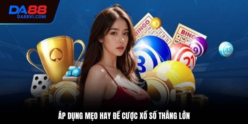 Một vài mẹo chơi xổ số cực hay mà bet thủ nên biết
