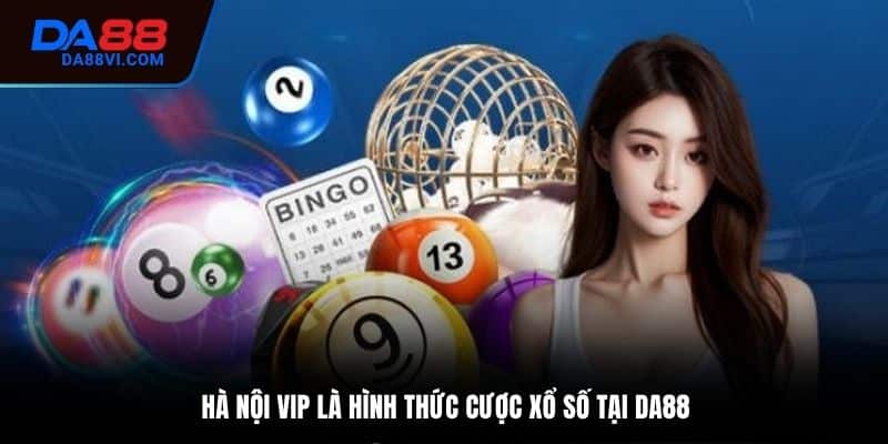 Tìm hiểu thông tin về sảnh chơi xổ số Hà Nội Vip