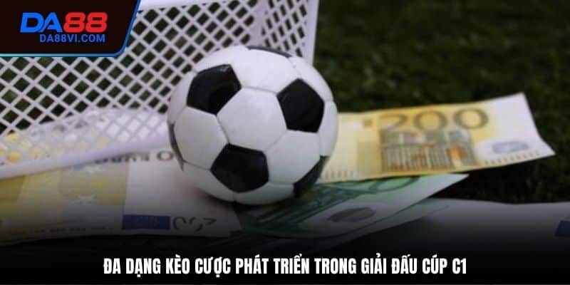Nhiều dạng kèo cá cược cung cấp trong trận đấu Cúp C1