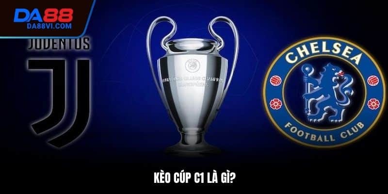 Kèo cúp C1 là gì