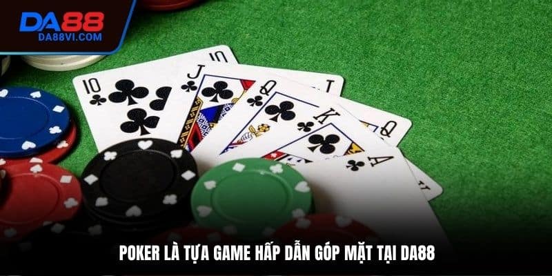 Giới thiệu Poker DA88 - tựa game hấp dẫn bet thủ