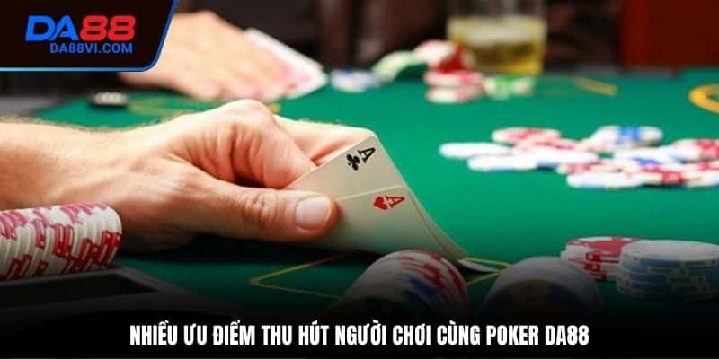 Ưu điểm khi chơi Poker tại nhà cái DA88