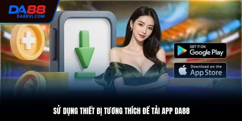 Điều kiện để tải app DA88